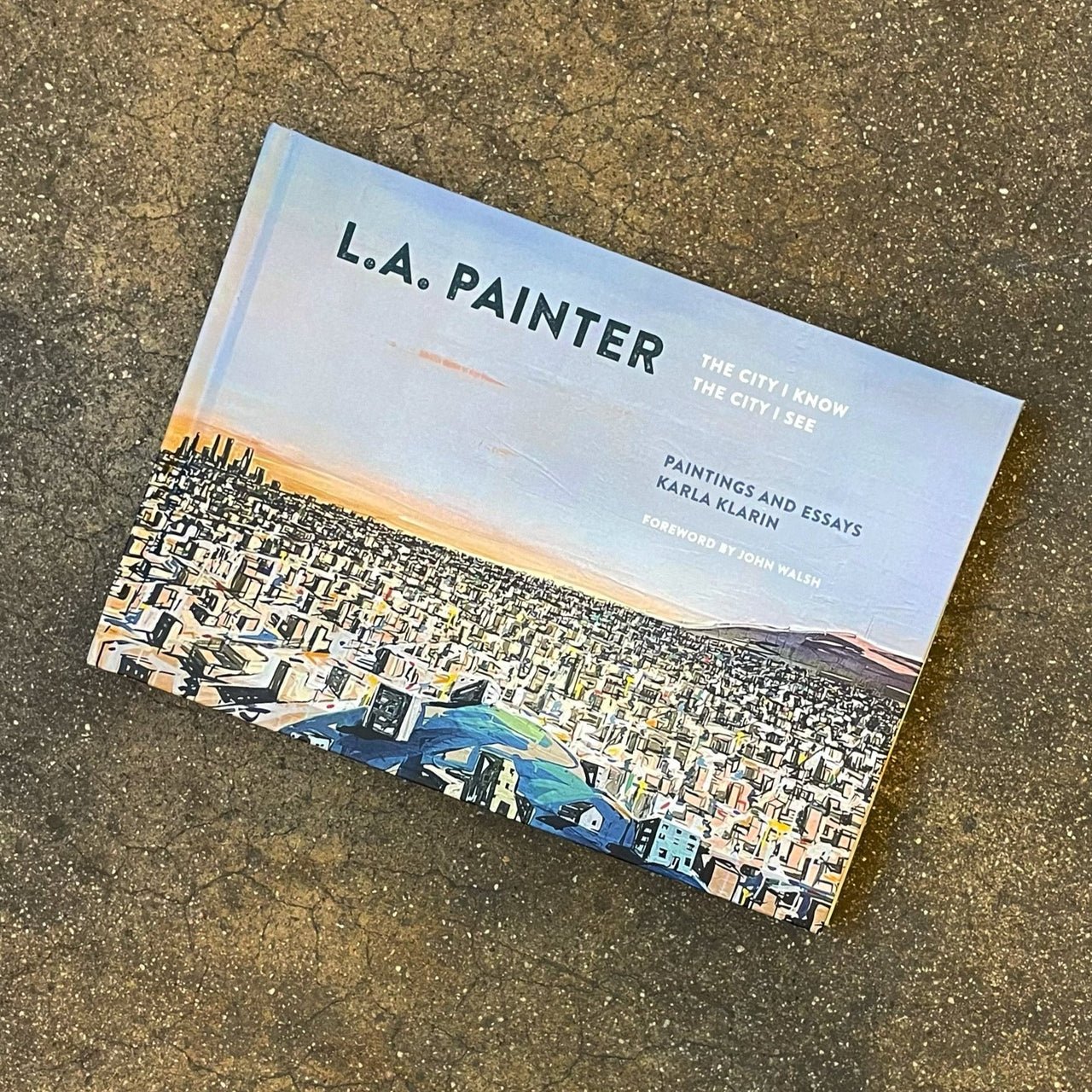 Karla Klarin – L.A. Painter: The City I Know. The City I See.